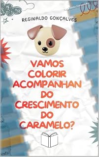 Livro VAMOS COLORIR ACOMPANHANDO O CRESCIMENTO DO CARAMELO: COLORINDO O CARAMELO DE FILHOTE A ADULTO