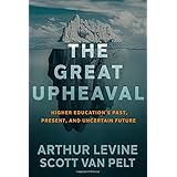 The Great Upheaval: Higher Education's Past, Present, and Uncertain Future