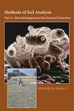 Methods of Soil Analysis. Part 2. Microbiological and Biochemical Properties (Soil Science Society of America Book, No 5) (Soil Science Society of America Book Series) by R. W. Weaver, Scott Angle