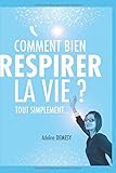 Comment bien respirer la vie ? Tout simplement... (French Edition) by Adeline DEMESY