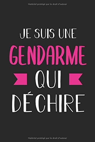 Je Suis Une Gendarme Qui Dechire Journal Carnet De Notes Ligne Drole Pour Gendarme Joli Cadeau Original Rigolo De Fete Des Meres Ou Anniversaire Gendarmerie 1 Pages Format 15 24x22 cm Editions Carnets