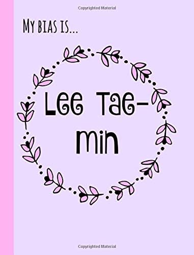 My bias is...Lee Tae-Min: SHINee,Fan,Gifts,Kpop Journal, Notebook,Diary,Lined Paper,Composition book,Merchandise,unofficial: Use for Journalling,album for photo cards,School,Girl,women,teens