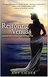 Restoring Venus : A Journey from Chronic Pain to Possibilities by Amy  Eicher