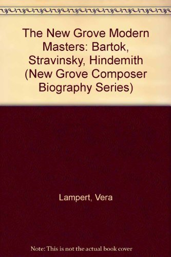 The New Grove Modern Masters: Bartok, Stravinsky, Hindemith (New Grove Composer Biography Series)