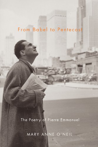 From Babel to Pentecost: The Poetry of Pierre Emmanuel by Mary Anne O'Neil