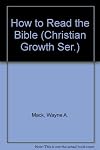 How to Read the Bible: A How To Manual for Christian Growth and Development