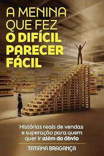 Livro A menina que fez o difícil parecer fácil: Histórias reais de vendas e superação para quem quer ir além do óbvio