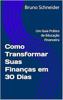 Livro Como Transformar Suas Finanças em 30 Dias: Um Guia Prático de Educação Financeira