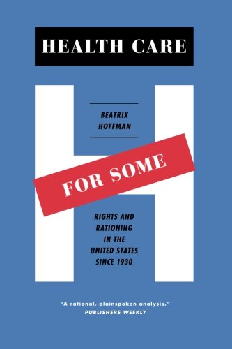 Download Health Care for Some: Rights and Rationing in the United States since 1930 Download Health Care for Some: Rights and Rationing in the United States since 1930