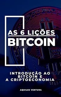 Livro AS 6 LIÇÕES DO BITCOIN: INTRODUÇÃO AO BITCOIN E A CRIPTOECONOMIA