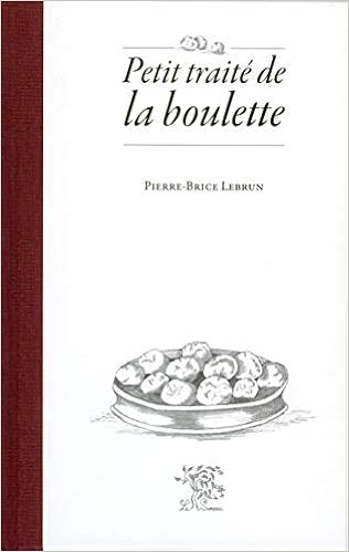 Petit Traite De La Boulette French Edition Lebrun Pierre Brice 9782911328459 Amazon Com Books