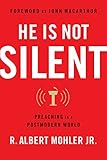 He is Not Silent: Preaching in a Postmodern World by R. Albert Mohler Jr., John MacArthur