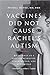 Vaccines Did Not Cause Rachel's Autism: My Journey as a Vaccine Scientist, Pediatrician, and Autism Dad - Book by Peter Hotez