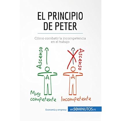 El principio de Peter: Cómo combatir la incompetencia en el trabajo (Gestión y Marketing)