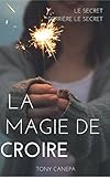 Image de LA MAGIE DE CROIRE: LE SECRET DERRIÈRE LE SECRET (French Edition)