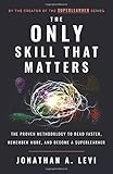 The Only Skill that Matters: The Proven Methodology to Read Faster, Remember More, and Become a SuperLearner