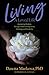 Living A Loved Life: Awakening Wisdom Through Stories of Inspiration, Challenge and Possibility by 