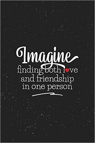 Quotes About Finding The One Imagine Finding Both Love And Friendship In One Person: Motivational  Notebook Lined Journal - Unique, Colorful Diary – Scrapbook ( Motivational  Quotes ) - Bpl Ahsan Esbk Publishing - Amazon.de: Bücher