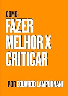 Livro Como: Fazer Melhor x Criticar: Descubra o Poder da Crítica Construtiva
