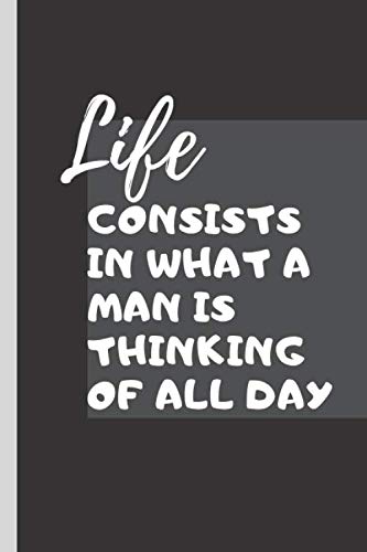 Life consists in what a man is thinking of all day: journal with quote, Notebook journal gift,Notebook for work, Notebook for school,Notebook journal lined paper,(6x9) 120 pages.