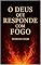 Livro "O Deus que Responde com Fogo"