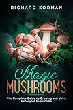 Magic Mushrooms: The Complete Guide to Growing and