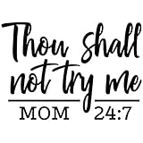 Thou Shall Not Try Me Mom 24:7 Vinyl Decal Sticker | Cars Trucks Vans SUVs Walls Cups Laptops | 5.5 Inch | Black | KCD2736