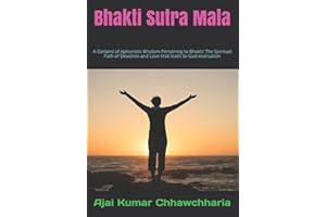Bhakti Sutra Mala: A Garland of Aphoristic Wisdom Pertaining to Bhakti: The Spiritual Path of Devotion and Love that leads to God-realisation
