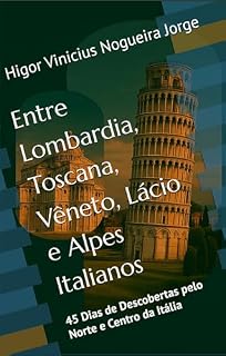 Livro Entre Lombardia, Toscana, Vêneto, Lácio e Alpes Italianos: 45 Dias de Descobertas pelo Norte e Centro da Itália
