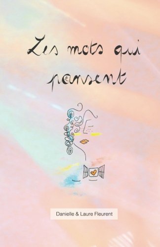 Les mots qui pansent: Des pansements au coeur couchés sur papier (French Edition) by Danielle Fleurent, Laure Fleurent