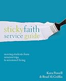 Sticky Faith Service Guide: Moving Students from Mission Trips to Missional Living by Kara Powell, Brad M. Griffin