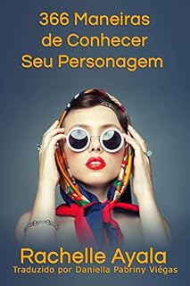Livro 366 Maneiras de Conhecer Seu Personagem: Livro de Exercícios Diários do Livro Romance Em Um Mês