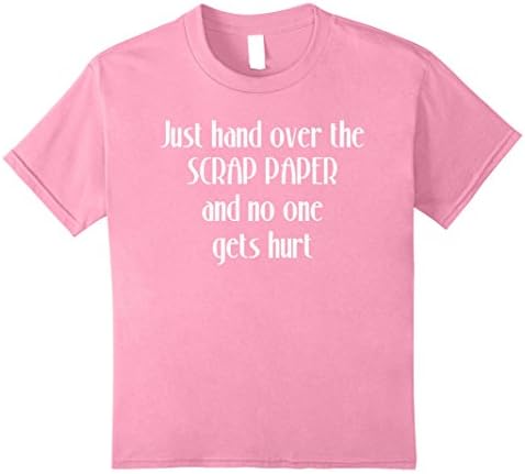 Kids Hand Over Scrap Paper No One Gets Hurt Craft T-Shirt 12 Pink
