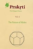 Prakrti the Integral Vision Vol. 4 : Nature of Matter, , 8124600406