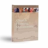 Church Planting Movements: How God Is Redeeming A Lost World by 