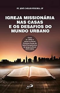 Livro Igreja missionária nas casas e os desafios do mundo urbano: Como ler, refletir e aplicas as Novas Diretrizes Gerais da Ação Evangelizadora da igreja no Brasil (2019-2023) (Organização paroquial)