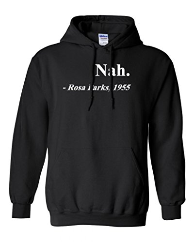 City Shirts Nah. Rosa Parks, 1955 Quotation Sweatshirt Hoodie (X Large, Black)
