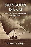 Sebastian Prange, "Monsoon Islam: Trade and Faith on the Medieval Malabar Coast" (Cambridge UP, 2019)