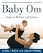 Baby Om: Yoga for Mothers and Babies by Laura Staton, Sarah Perron