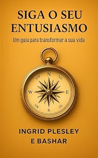 Livro SIGA O SEU ENTUSIASMO: Um guia para transformar a sua vida
