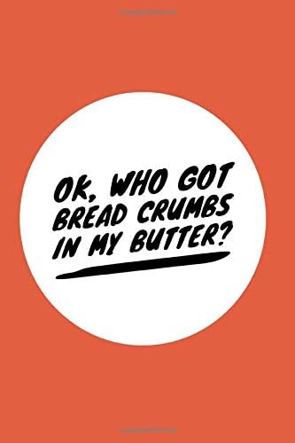 Ok Who Got Bread Crumbs In My Butter Gluten Free: Celiac Journal | Gluten Free Journal. Makes a great Celiac Gift for someone who needs to live Gluten ... Celiac Awareness Month Notebook. Version 10