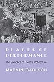 Places of Performance: The Semiotics of Theatre Architecture by 