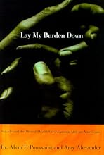 Lay My Burden Down: Unraveling Suicide and the Mental Health Crisis among African-Americans