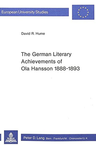 The German Literary Achievements of Ola Hansson 1888-1893 (Europäische Hochschulschriften / Europea by David R. Hume