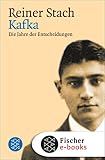 Kafka: Die Jahre der Entscheidungen (German Edition) by Reiner Stach