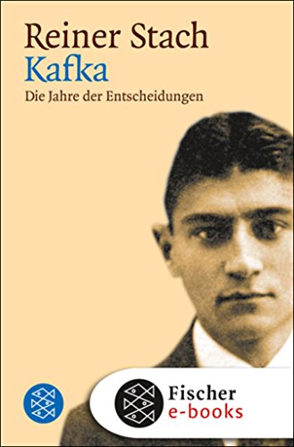 Kafka: Die Jahre der Entscheidungen (German Edition) by Reiner Stach