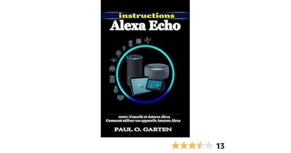 Amazon Com Instructions Alexa Echo 1000 Conseils Et Astuces Alexa Comment Utiliser Vos Appareils Amazon Alexa Echo Dot Echo Show 5 Echo Show 8 Echo Input Echo Dot Mode D Emploi