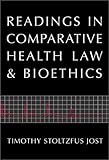 Readings in Comparative Health Law and Bioethics, Jost, Timothy Stoltzfus, 0890896151