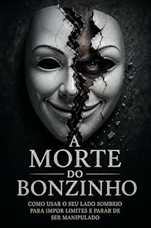 Livro A Morte do Bonzinho: Como usar o seu lado sombrio para impor limites, recuperar seu tempo e parar de ser manipulado