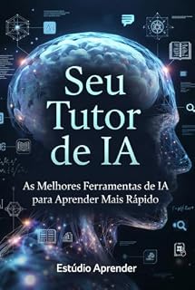 Livro Seu Tutor de IA: As Melhores Ferramentas de IA para Aprender Mais Rápido (Coleção IA para Aprender Livro 1)